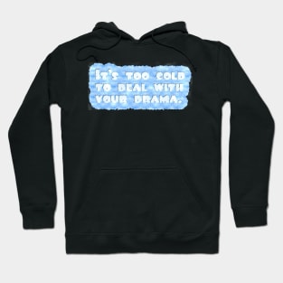 Too Cold for Drama Hoodie
